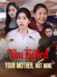 You Killed Your Mother, Not MineShort Dramas