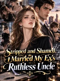 Stripped and Shamed, I Married My Ex's Ruthless Uncle Novel Cover