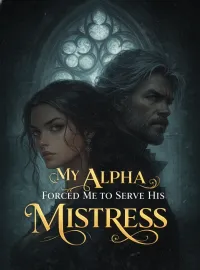 My Alpha Forced Me to Serve His Mistress Novel Cover
