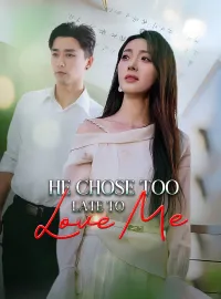 He Chose Too Late to Love MeMini Series