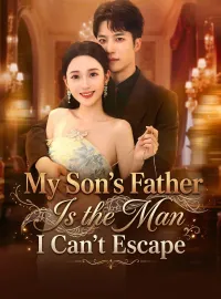 My Son's Father Is the Man I Can't EscapeMini Series