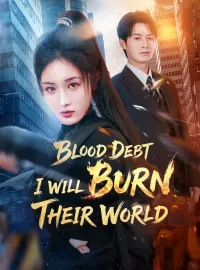 Blood Debt: I Will Burn Their WorldShort Dramas