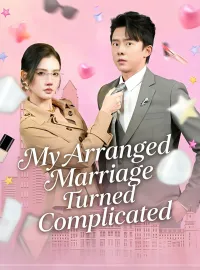 My Arranged Marriage Turned ComplicatedMini Series