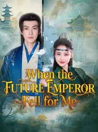 When the Future Emperor Fell for MeShort Dramas
