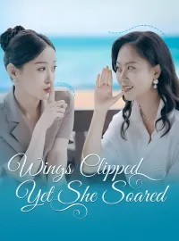 Wings Clipped, Yet She SoaredShort Dramas