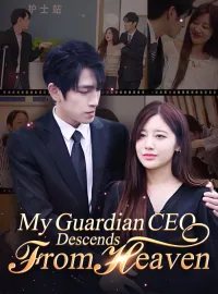 My Guardian CEO Descends from HeavenShort Dramas