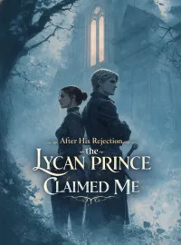 After His Rejection, the Lycan Prince Claimed Me