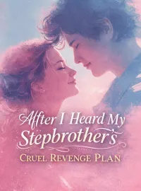 After I Heard My Stepbrother’s Cruel Revenge Plan Novel Cover