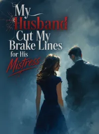 My Husband Cut My Brake Lines for His Mistress Novel Cover