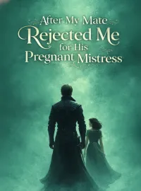 After My Mate Rejected Me for His Pregnant Mistress Novel Cover