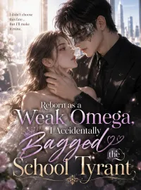 Reborn as a Weak Omega, I Accidentally Bagged the School Tyrant Novel Cover