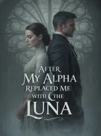 After My Alpha Replaced Me with the Luna Novel Cover