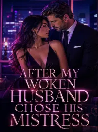After my woken husband chose his mistress Novel Cover