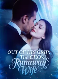 Out of His Grip:The CEO's Runaway Wife Short Dramas