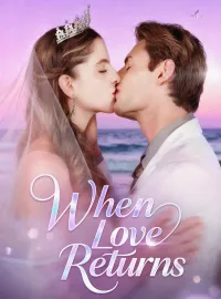 When love returnsShort Dramas