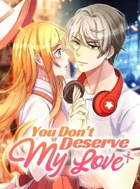 You Don't Deserve My LoveShort Dramas