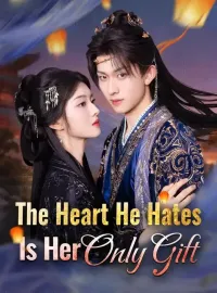 The Heart He Hates Is Her Only GiftMini Series