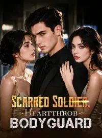 Scarred Soldier, Heartthrob BodyguardShort Dramas