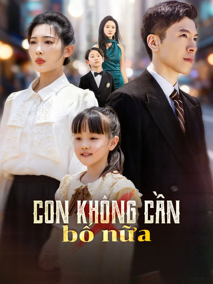 Con không cần bố nữaPhim bộ ngắn