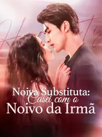 Noiva Substituta: Casei com o Noivo da IrmãDramas Curtos