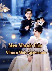 Meu Marido Frio Virou o Mais ApaixonadoDramas Curtos