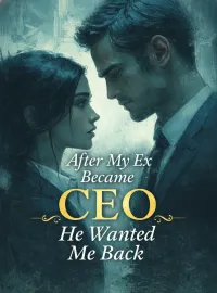 After My Ex Became CEO, He Wanted Me Back