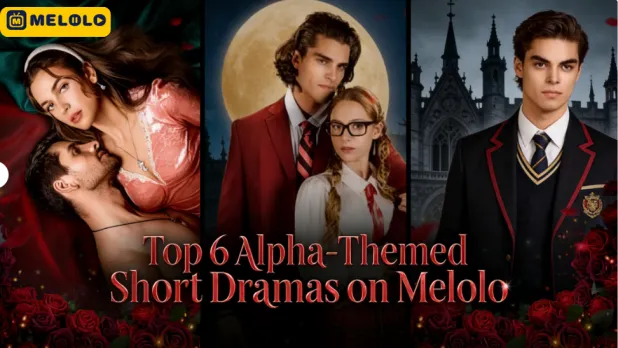 Top 6 Alpha Romance Short Dramas