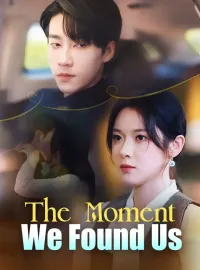 The Moment We Found UsShort Dramas