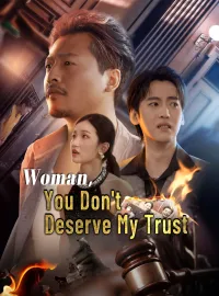 Woman, You Don't Deserve My TrustShort Dramas