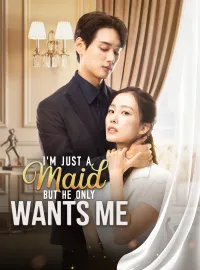 I'm Just a Maid But He Only Wants MeShort Dramas