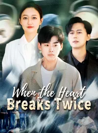 When the Heart Breaks TwiceShort Dramas