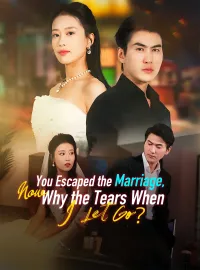You Escaped the Marriage, Now Why the Tears When I Let Go?Short Dramas