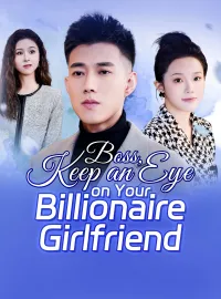 Boss, Keep an Eye on Your Billionaire GirlfriendShort Dramas
