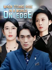 When Titans Rise in a World on EdgeShort Dramas