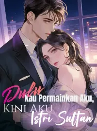 Sampul Novel Dulu Kau Permainkan Aku, Kini Aku Istri Sultan