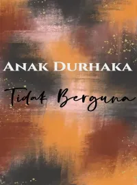 Sampul Novel Anak Durhaka Tidak Berguna
