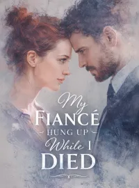 My Fiancé Hung Up While I Died
