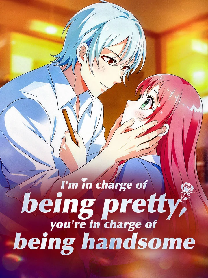 I'm in charge of being pretty, you're in charge of being handsomeMini Series