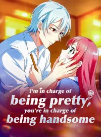 I'm in charge of being pretty, you're in charge of being handsomeMini Series
