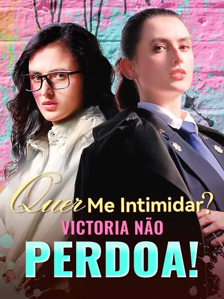 Quer Me Intimidar? Victoria Não Perdoa!Mini Séries
