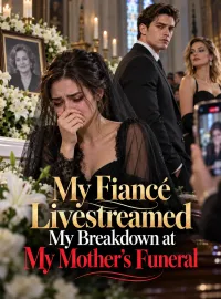 My Fiancé Livestreamed My Breakdown at My Mother's Funeral Novel Cover