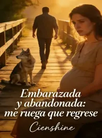 Portada de la novela Embarazada y abandonada: me ruega que regrese