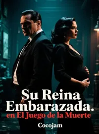 Portada de la novela Su Reina Embarazada en El Juego de la Muerte