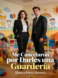 Portada de la novela Me Cancelaron por Darles una Guardería