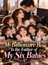 My Billionaire Boss Is the Father of My Six Babies