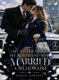 My Sister Stole My Boyfriend And I marry a billionaire