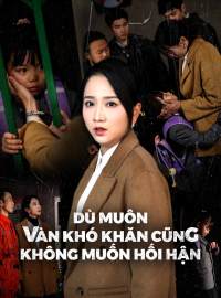 Dù Muôn Vàn Khó Khăn Cũng Không Muốn Hối HậnPhim ngắn