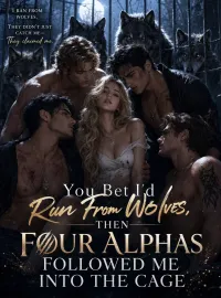 You Bet I’d Run From Wolves, Then Four Alphas Followed Me Into the Cage Novel Cover