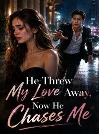He Threw My Love Away, Now He Chases Me Novel Cover