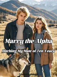 Marry the Alpha, Ditching My Mate of Ten Years Novel Cover